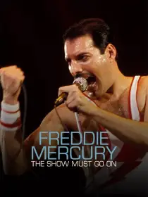 Freddie Mercury: The Show Must Go On