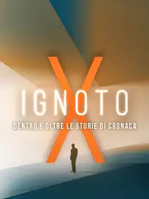 Ignoto X: dentro e oltre le storie di...